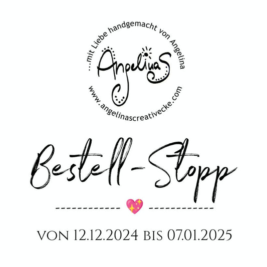 AngelinaS CreativEcke - Bestell-Stopp-Infos: bitte anklicken