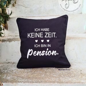 Kissenbezug "Ich habe keine zeit. Ich bin in Pension" Fair Trade Baumwolle